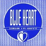 Blue Heart - Singing I'm Happy
